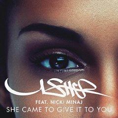 USHER FEAT. NICKI MINAJ - SHE CAME TO GIVE IT TO YOU